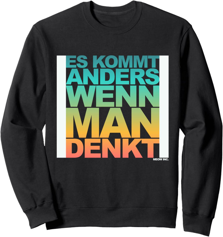 Lustiger Spruch: Es kommt anders, wenn man denkt Sweatshirt