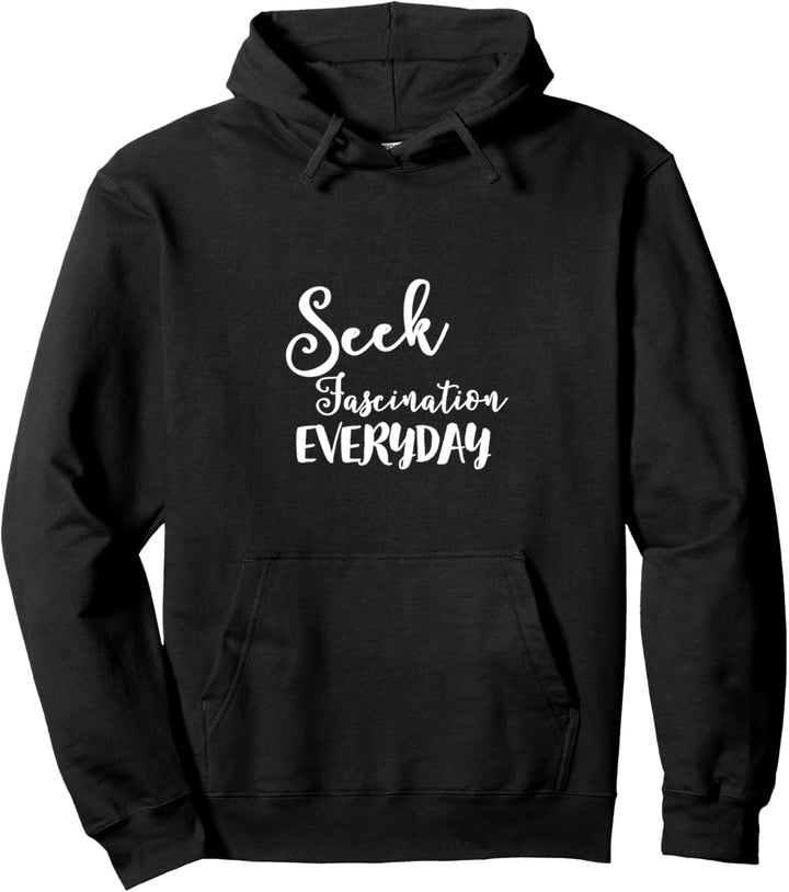 Seek fascination everyday Pullover Hoodie