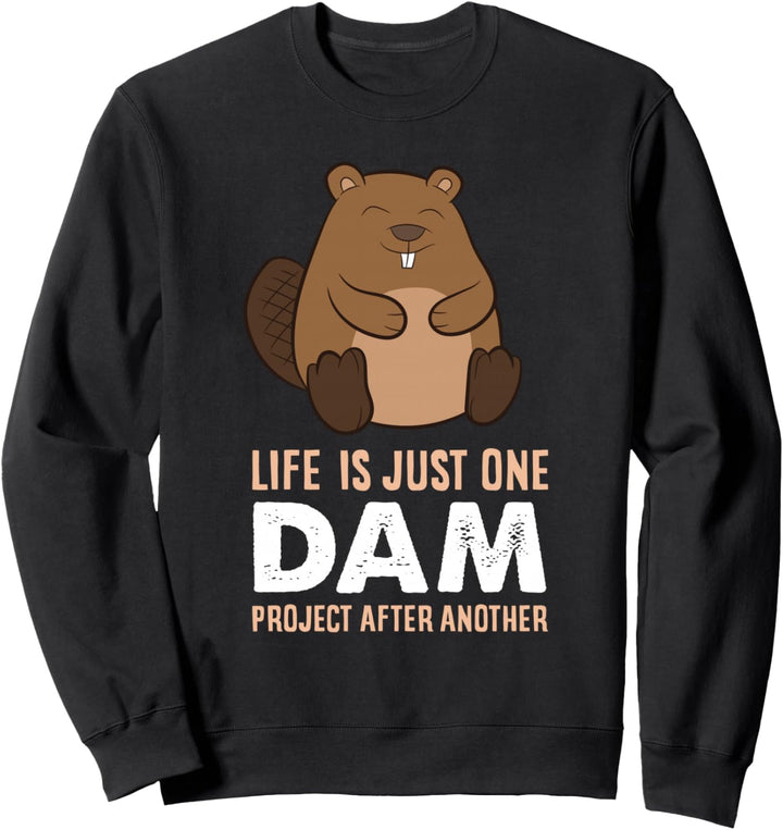 Biber Das Leben Ist Nur Ein Projekt (Damm) Nach dem Anderen Sweatshirt