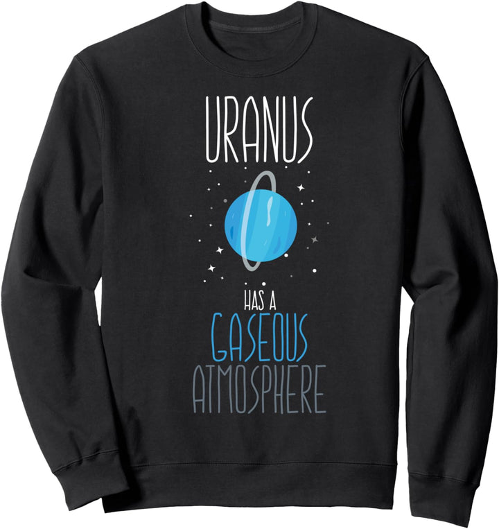 Lustiges Astronom - Uranus hat eine gasförmige Atmosphäre Sweatshirt