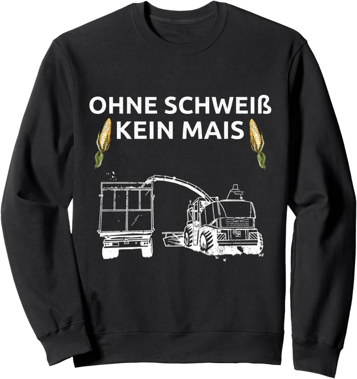 Ohne Schweiss Kein Mais - Maisernte Maishäcksler Sweatshirt