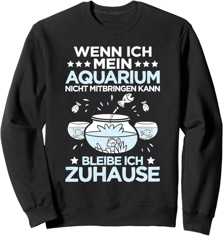 Aquarianer Mein Aquarium Mitbringen Aquaristik Sweatshirt
