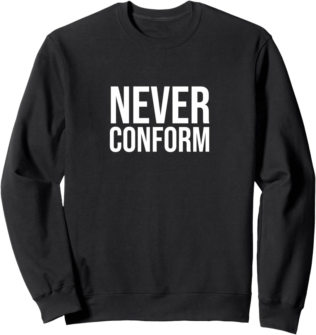 Never conform Sweatshirt