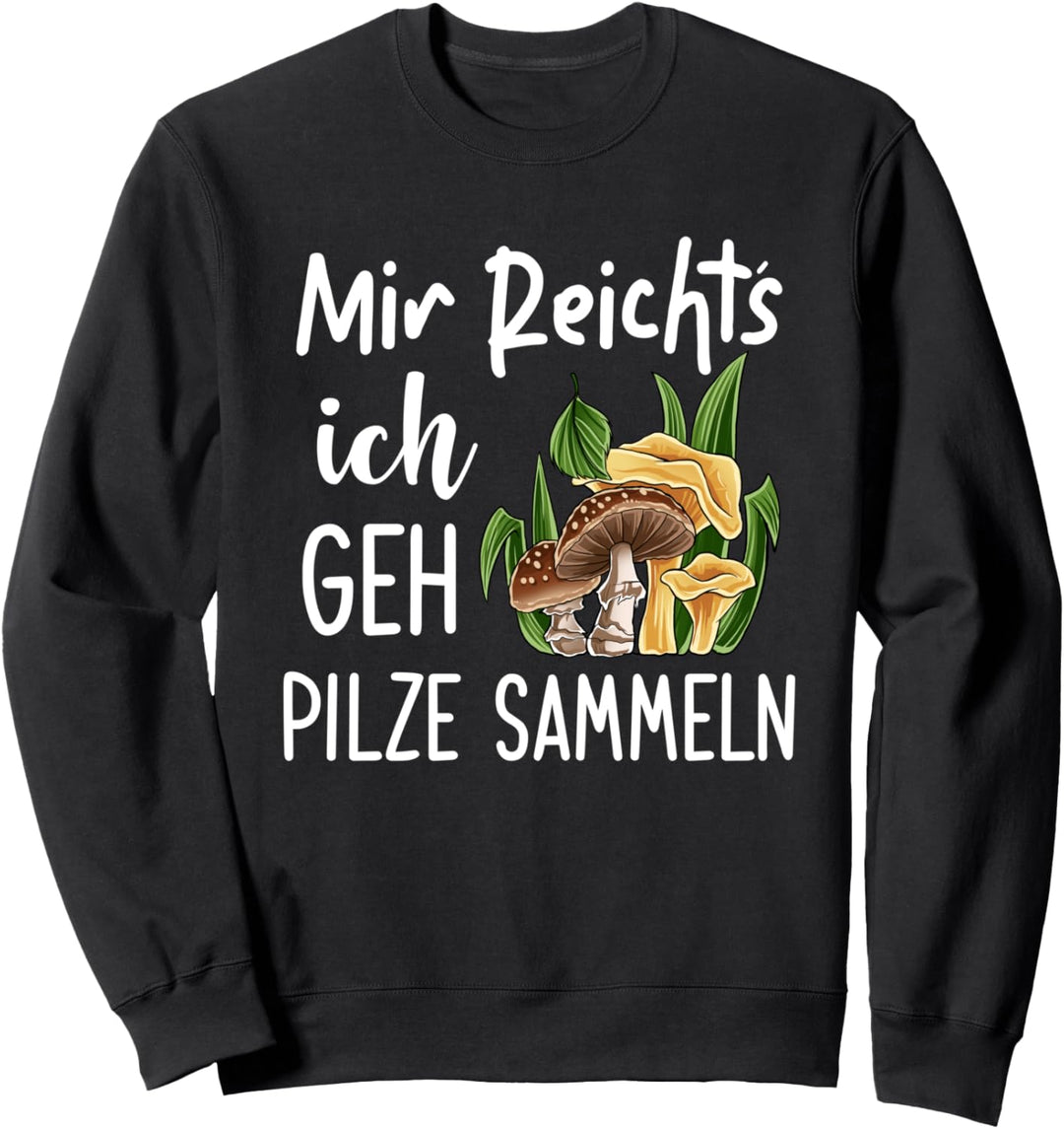 Mir Reichts Ich Geh Pilze Sammeln Pilzsammler Sweatshirt