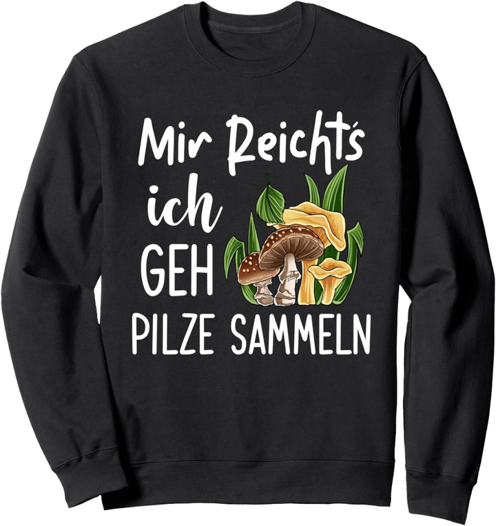 Mir Reichts Ich Geh Pilze Sammeln Pilzsammler Sweatshirt