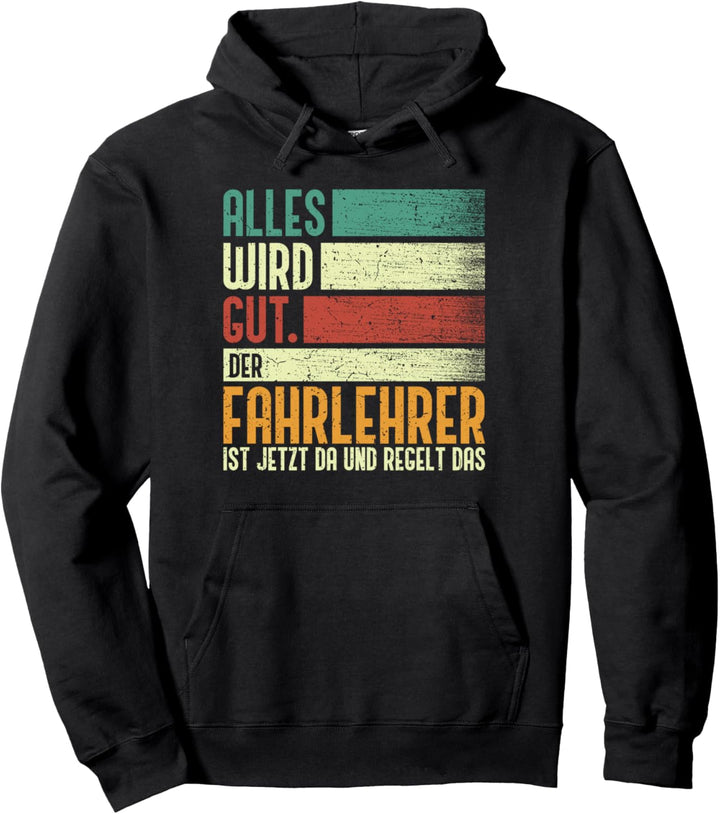 Fahrlehrer - Alles Wird Gut Der Fahrlehrer Ist Jetzt Da Pullover Hoodie