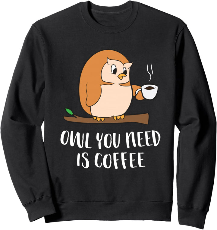 Kaffee Eule Alles Was Du Brauchst Ist Kaffee Sweatshirt