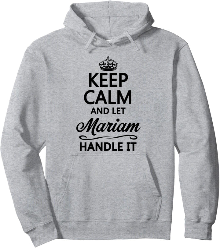 KEEP CALM and let MARIAM Handle It | Funny Name Gift - Pullover Hoodie