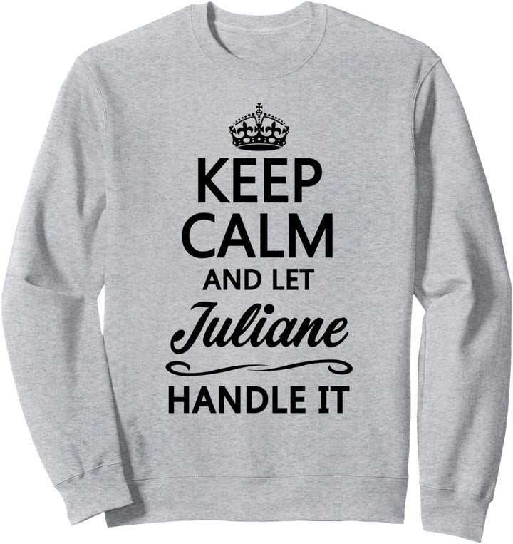 KEEP CALM and let JULIANE Handle It | Funny Name Gift - Sweatshirt