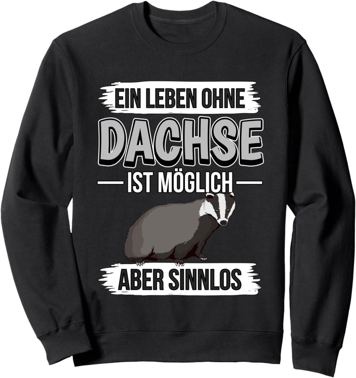 Ein Leben ohne Dachse ist möglich Dachs Sweatshirt