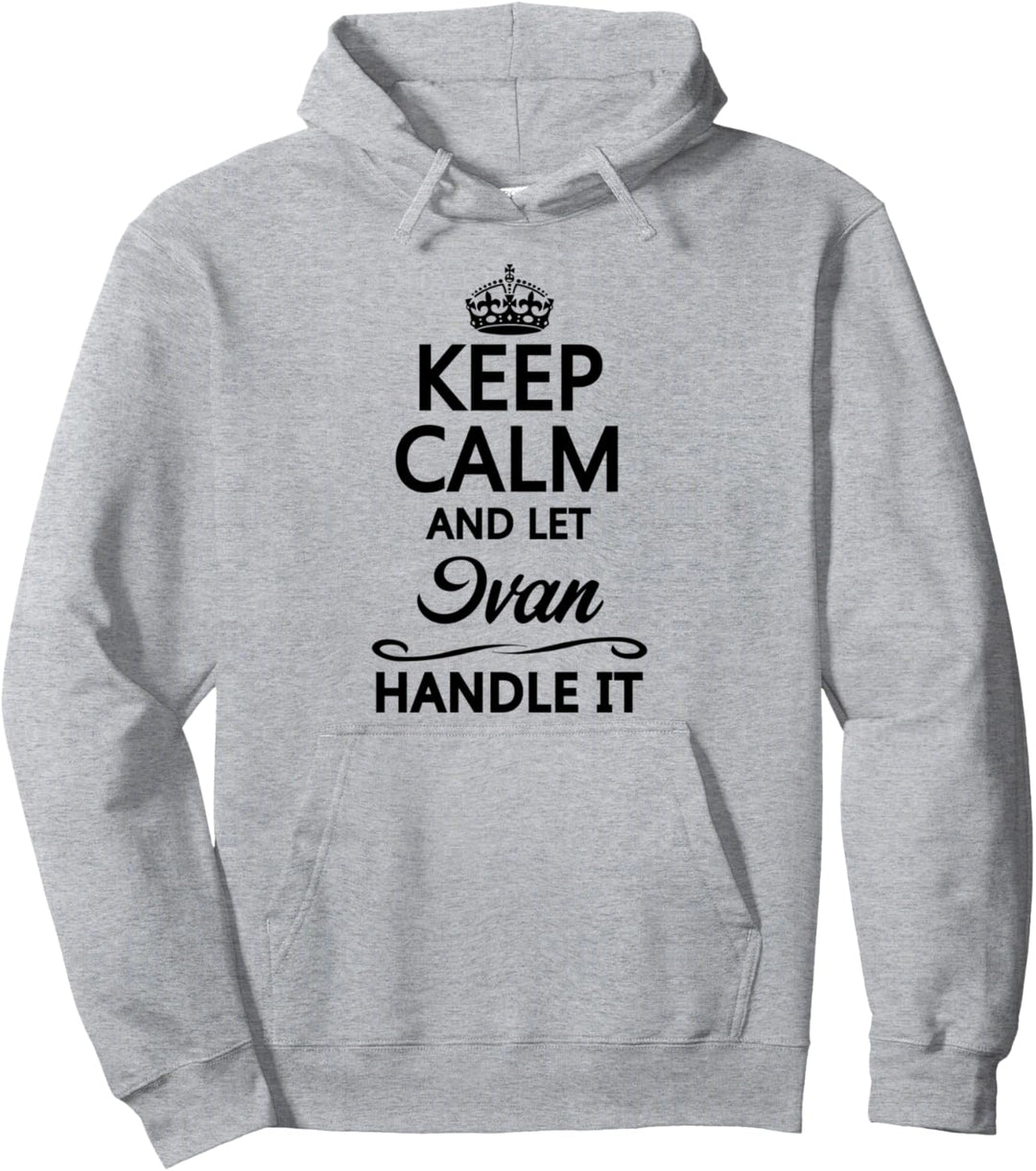 KEEP CALM and let IVAN Handle It | Funny Name Gift - Pullover Hoodie