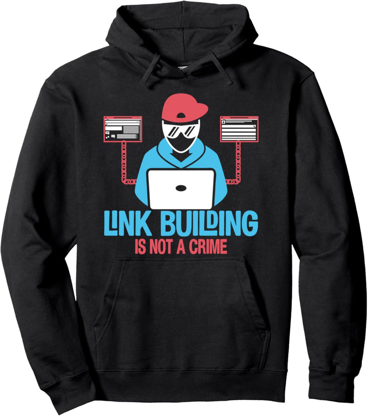 Link Building Is Not A Crime SEO Suchmaschinenoptimierung Pullover Hoodie