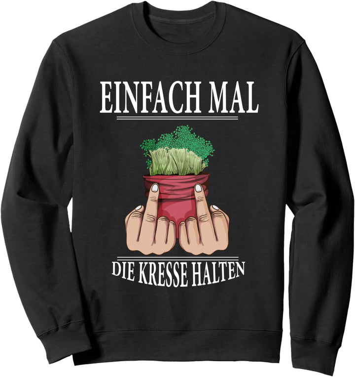 Gärtner Einfach mal die Kresse halten im Garten Hobbygärtner Sweatshirt