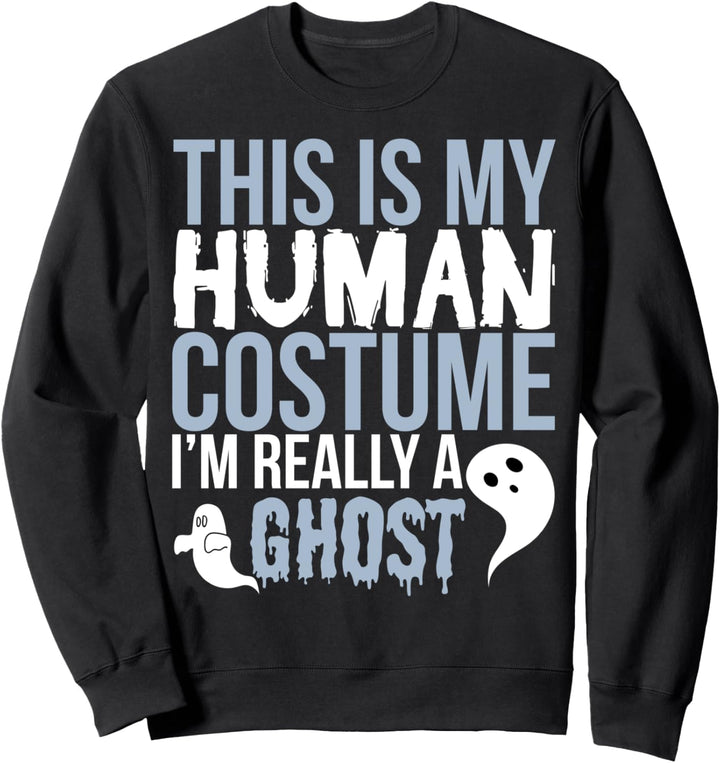 This Is My Human Costume Really A Ghost - Halloween Funny Sweatshirt