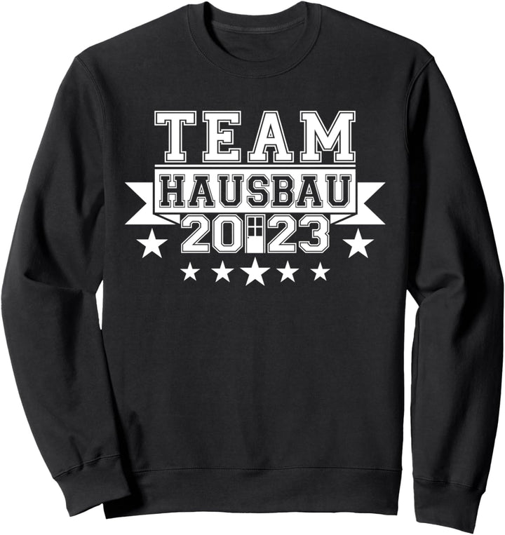 Team Hausbau 2023 Eigenheim Häuslebauer Baustelle Bauherr Sweatshirt