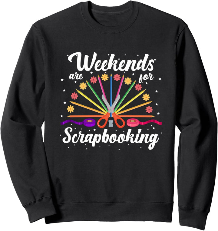 Cute Scrapbook Wochenenden sind für Scrapbooking Artsy Craft Sweatshirt