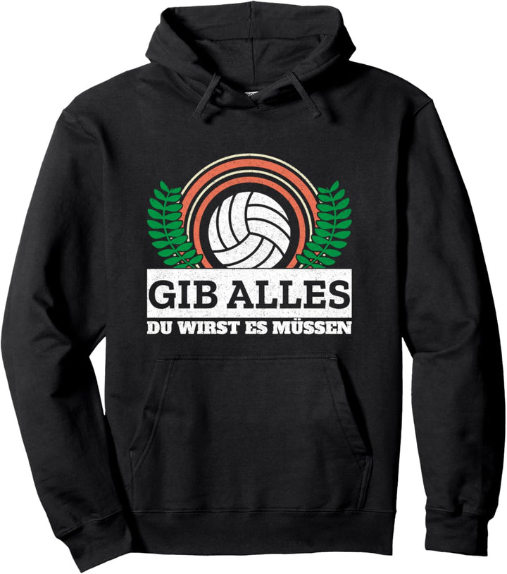 Gib Alles Du Wirst Es Müssen Volleyball Spieler Volleyballer Pullover Hoodie
