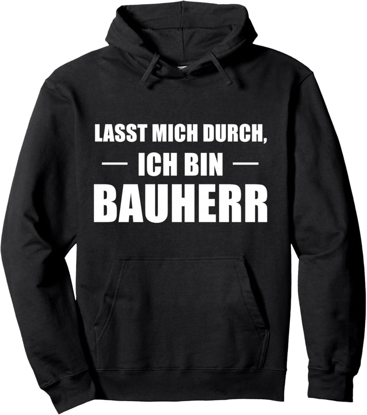 Lasst Mich Durch Ich Bin Bauherr Pullover Hoodie