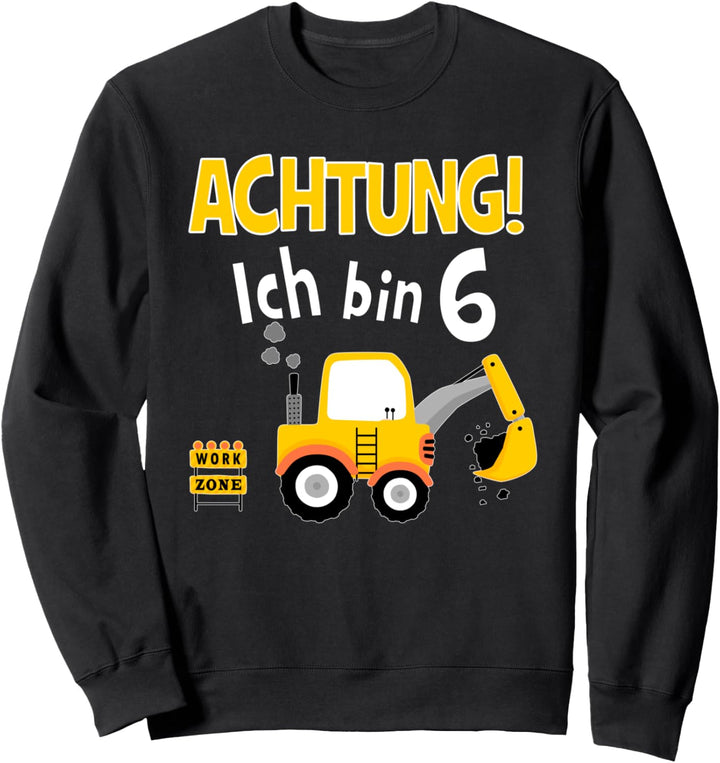 Achtung! Ich Bin 6 Bagger Baustelle Bagger Kinder Geschenk Sweatshirt