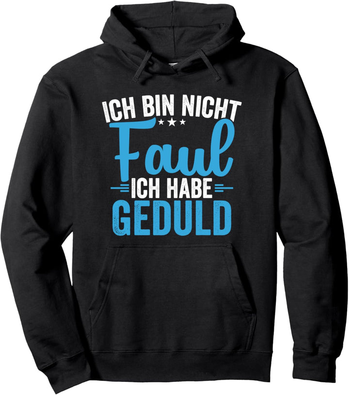 Ich Bin Nicht Faul Ich Habe Geduld Pullover Hoodie