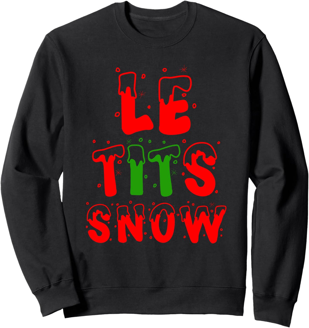 Let It Snow Le TITS Now Funny Christmas Sweatshirt