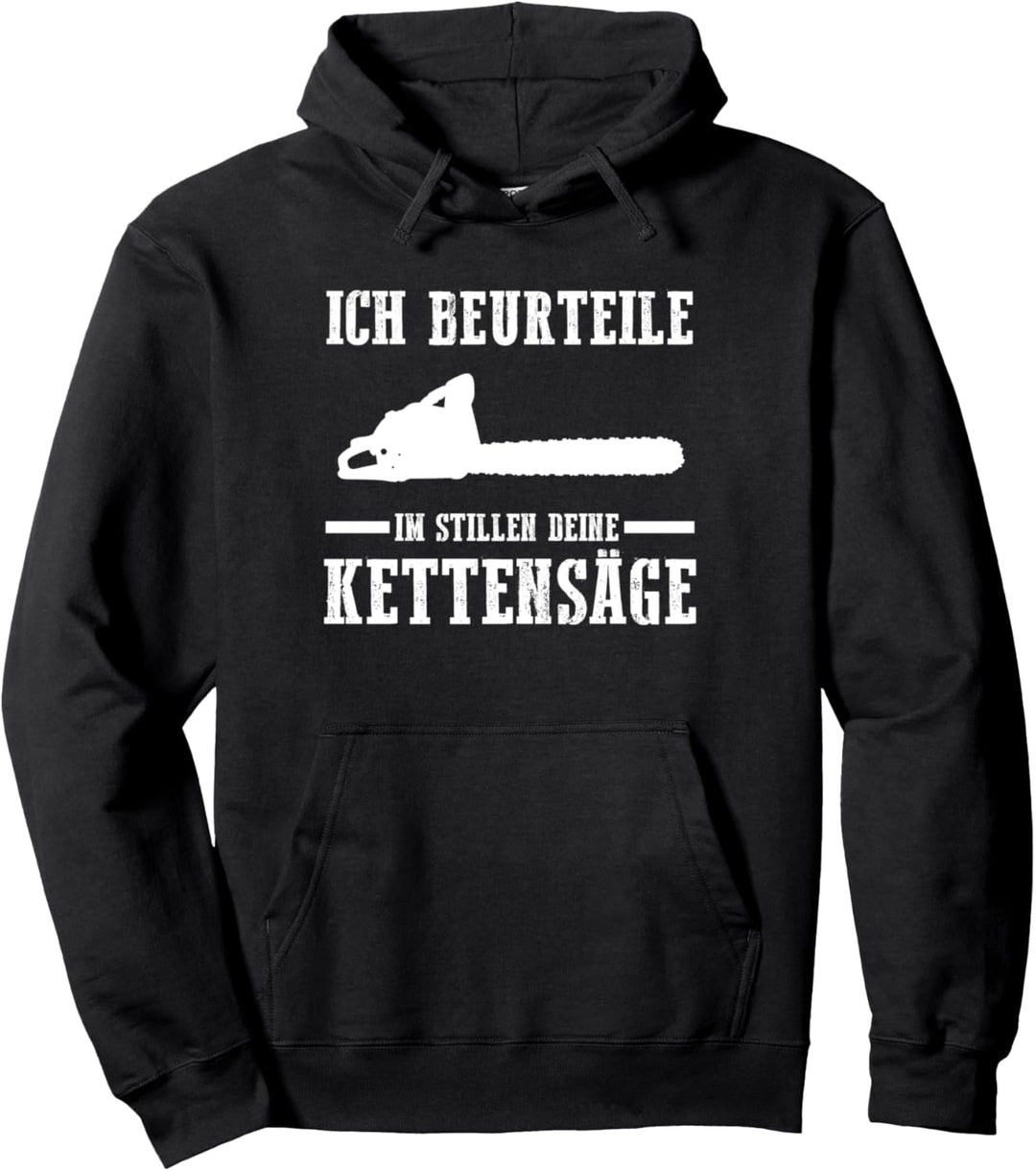 Ich beurteile deine Kettensäge Holzfäller Förster Pullover Hoodie