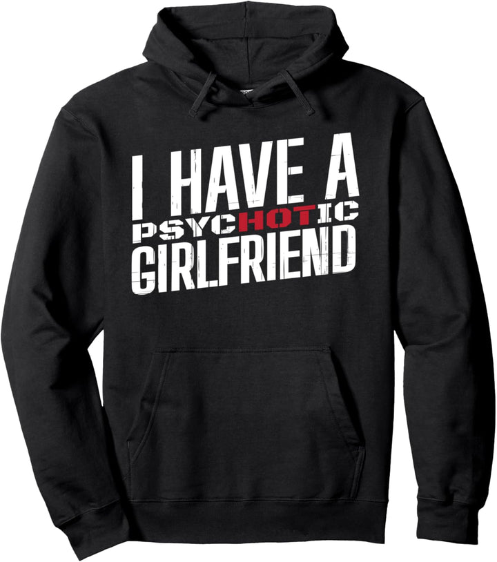 Funny I Have A Psychotic Girlfriend Pullover Hoodie