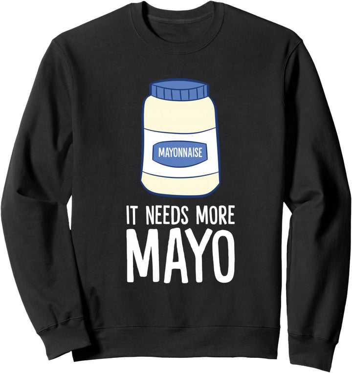 Mayonnaise Lover Geschenk It Needs More Mayo Funny Mayonnaise Sweatshirt