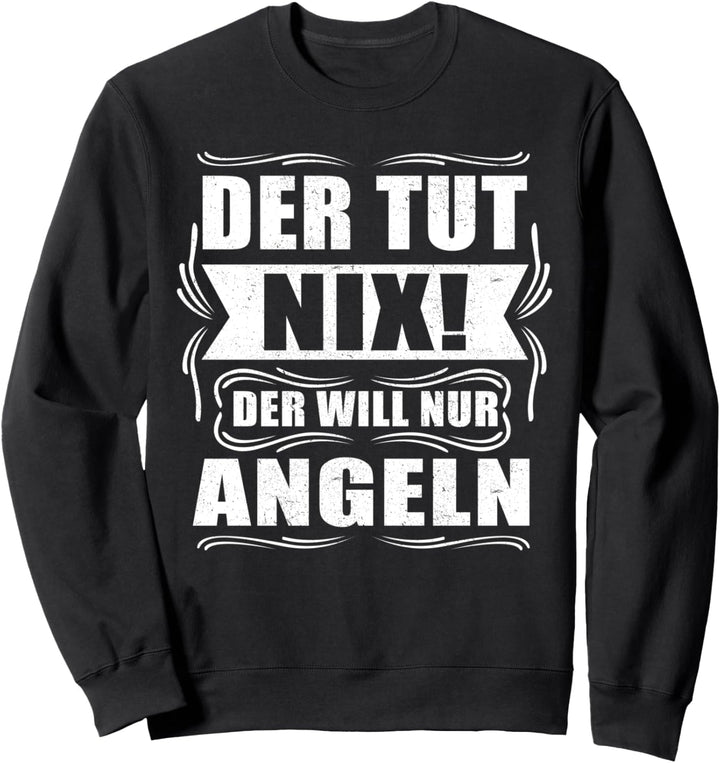 Fischer Der will nur Angeln - Angler Sweatshirt