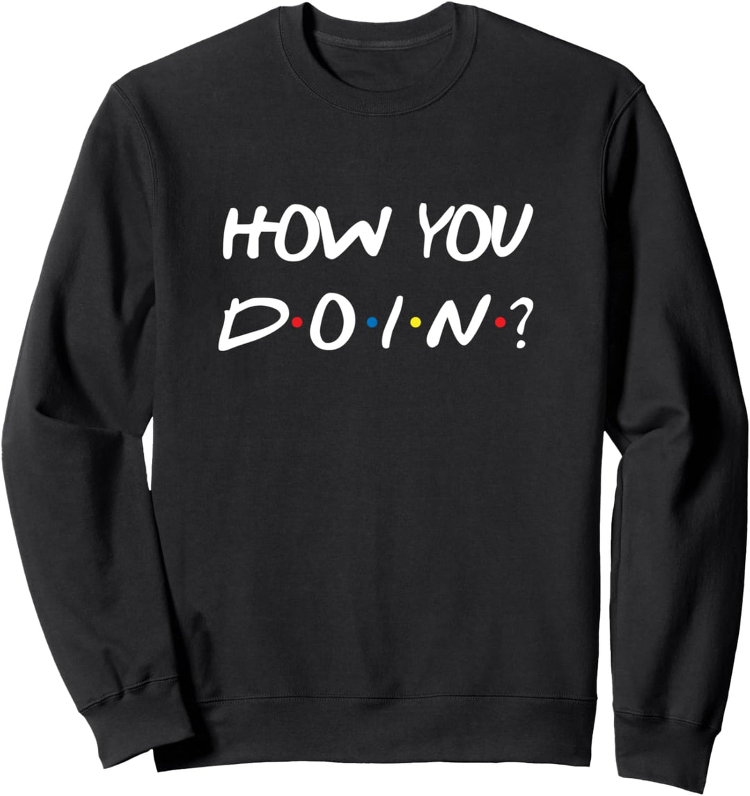 How You Doin Sweatshirt