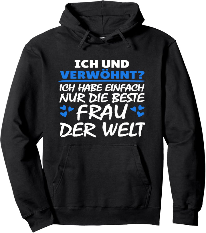 Ich und verwöhnt? Habe nur die beste Frau Lustiger Spruch Pullover Hoodie