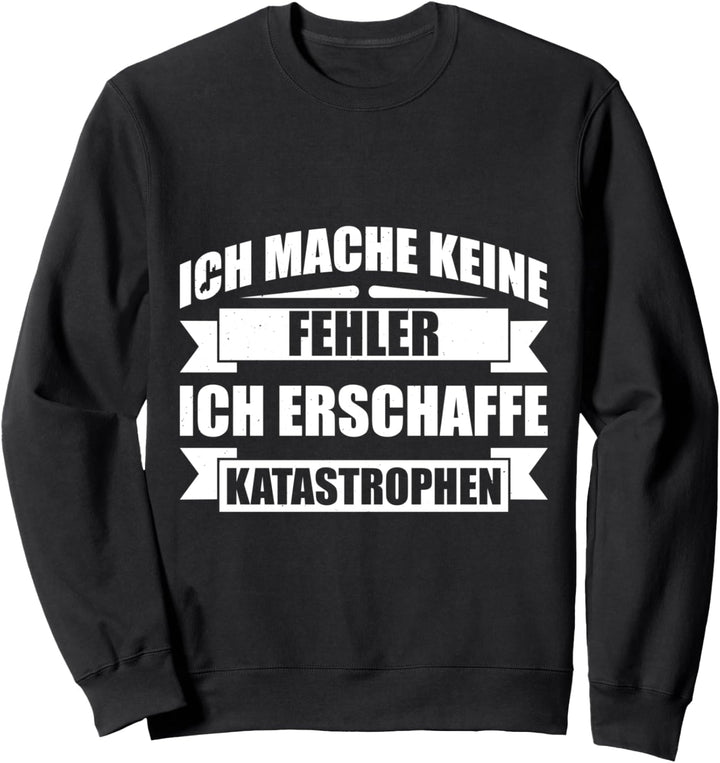 Ich Mache Keine Fehler Ich Erschaffe Katastrophen Lustig Sweatshirt