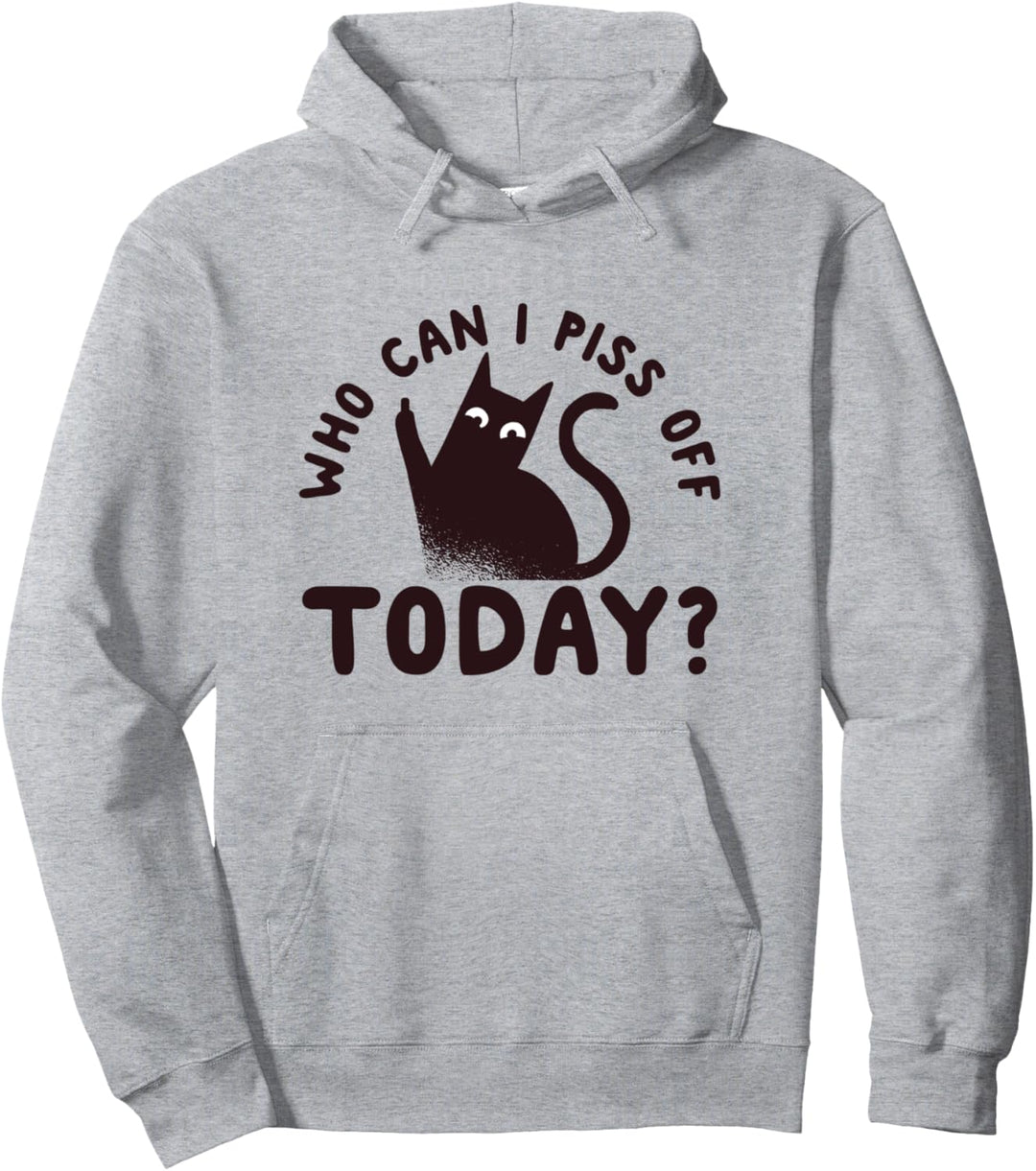 Who Can I Piss Off Today? Funny Cat Lovers Pullover Hoodie