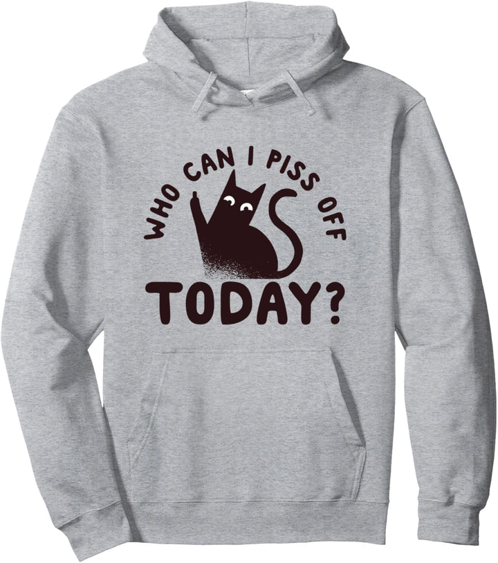 Who Can I Piss Off Today? Funny Cat Lovers Pullover Hoodie