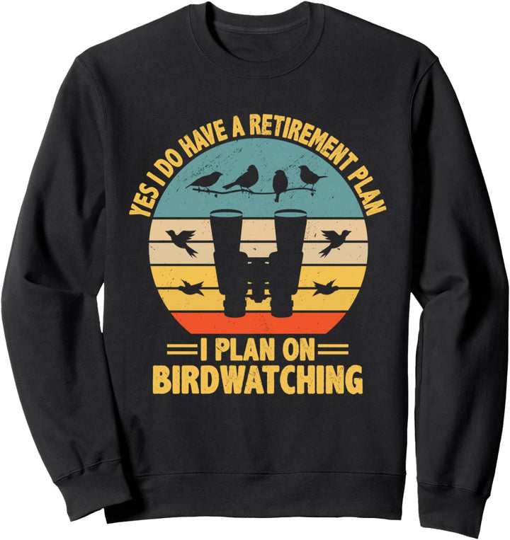 Ja, ich habe einen Ruhestandsplan und plane, Vögel zu Sweatshirt