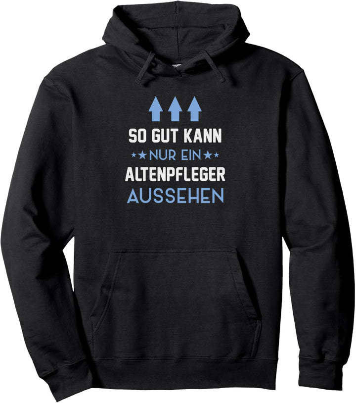 So Gut Kann Nur Ein Altenpfleger Aussehen Pflegekraft Pullover Hoodie