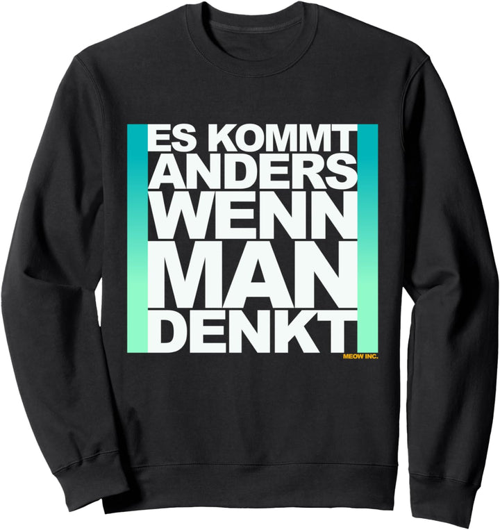 Lustiger Spruch: Es kommt anders, wenn man denkt Sweatshirt