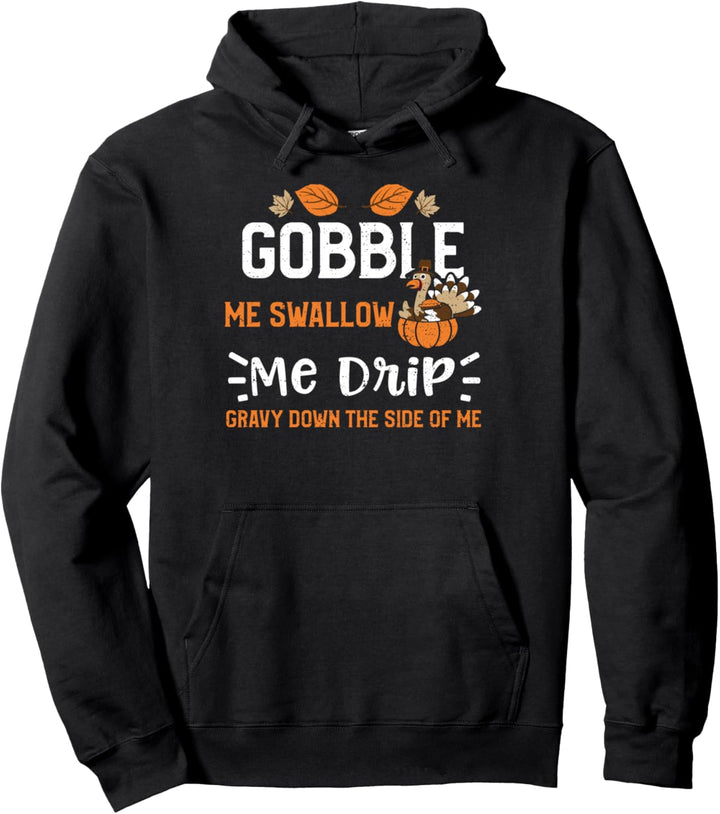 Truthahn: Gobble Me Swallow Me Drip Gravy Do... Thanksgiving Pullover Hoodie