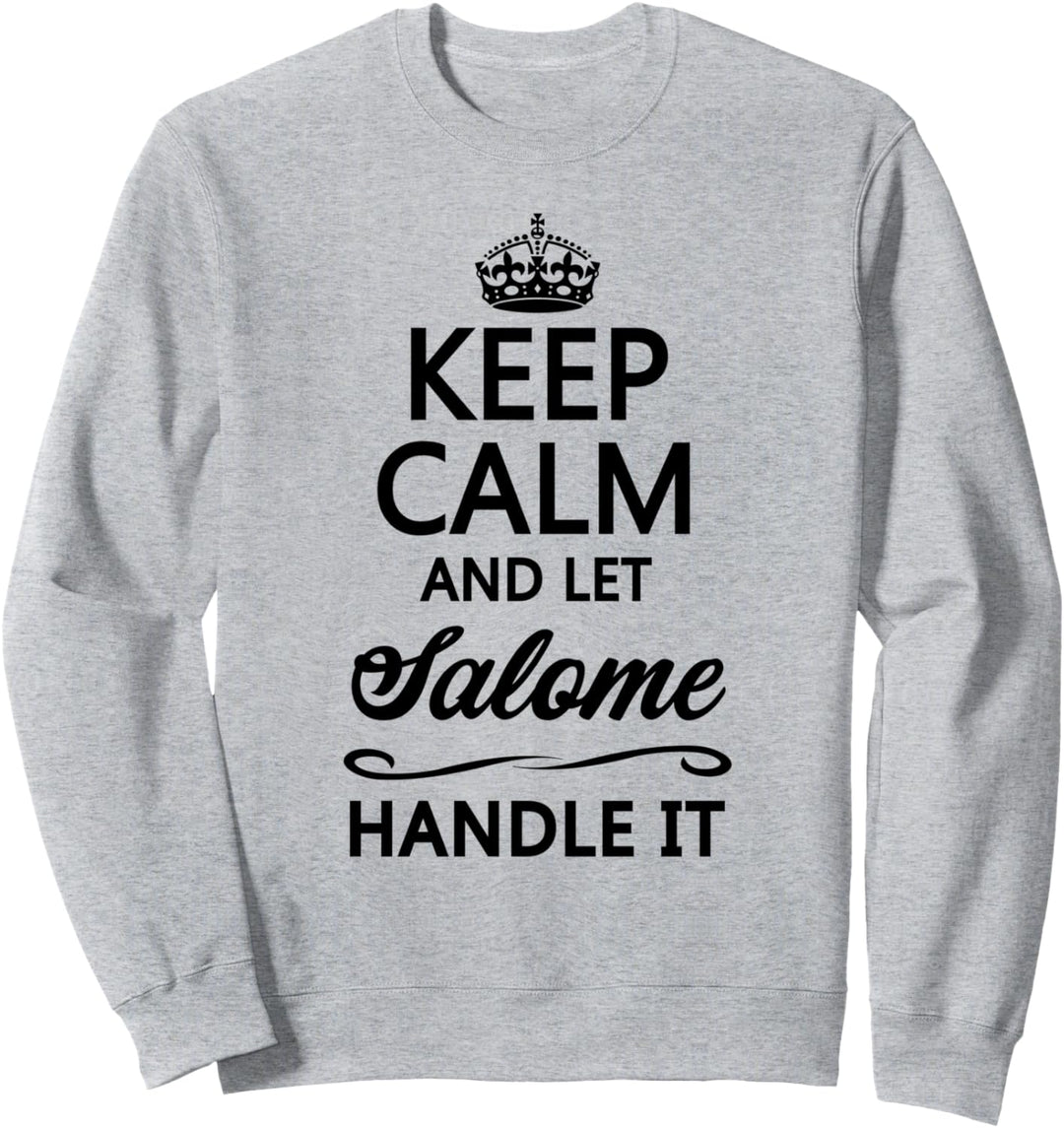 KEEP CALM and let SALOME Handle It | Funny Name Gift - Sweatshirt