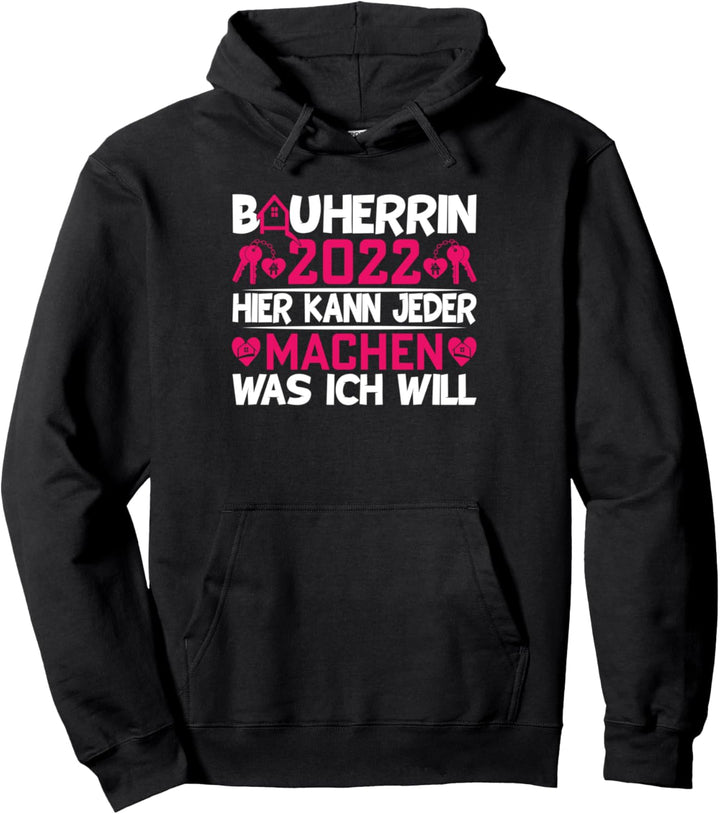 Hier kann jeder machen was ICH will, Bauherrin 2022 Pullover Hoodie