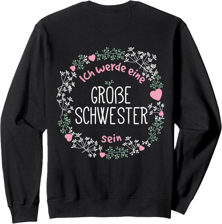 Weisst du was? Ich werde Ein Grosses Schwester Geschenk Sweatshirt