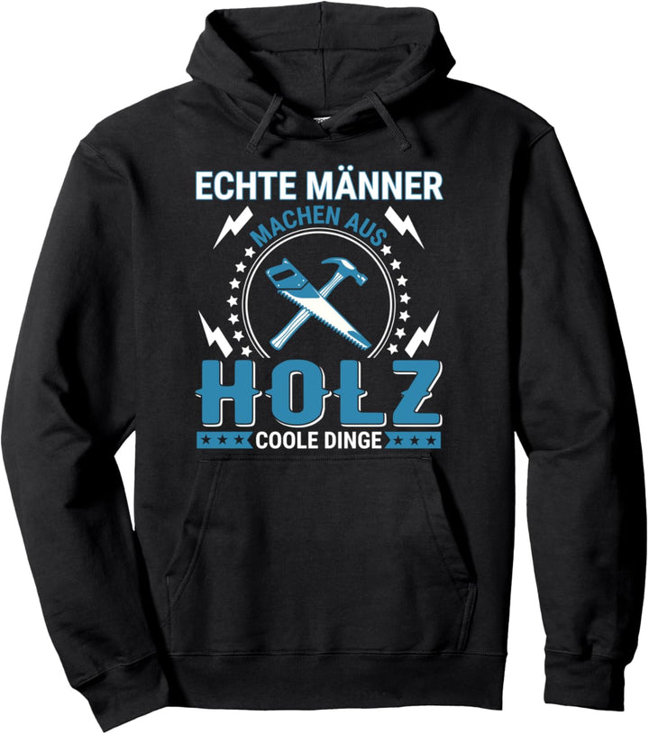 Echte Männer machen aus Holz coole Dinge witziges Schreiner Pullover Hoodie