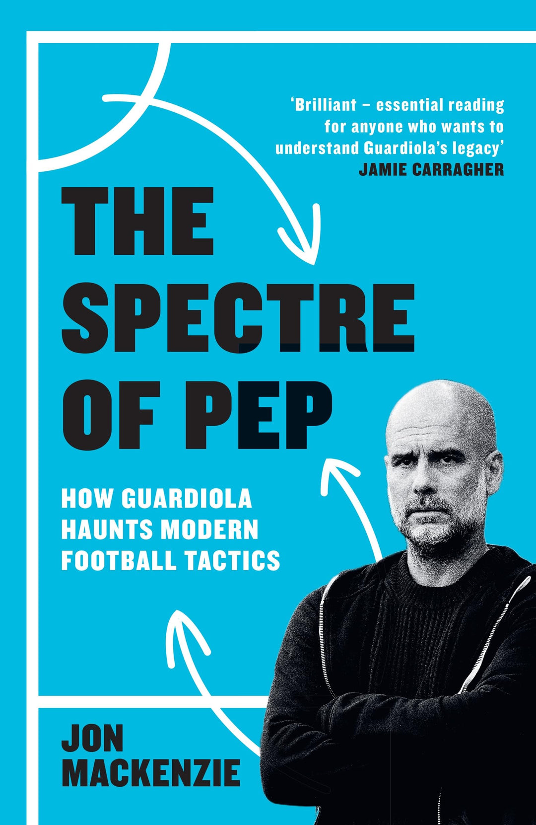 The Spectre of Pep: How Guardiola Haunts Modern Football Tactics, Taschenbuch