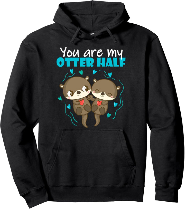 You Are My Otter Half - Otter Pärchen Valentinstag Pullover Hoodie