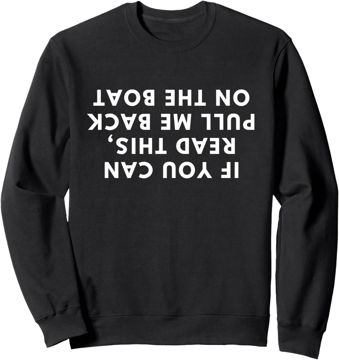 If You Can Read This Pull Me Back On The Boat gift for men Sweatshirt