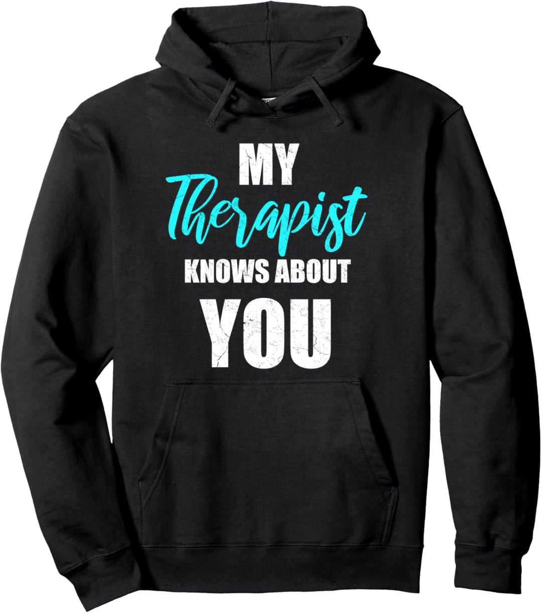 My Therapist Knows About You Distressed Funny Saying Pullover Hoodie