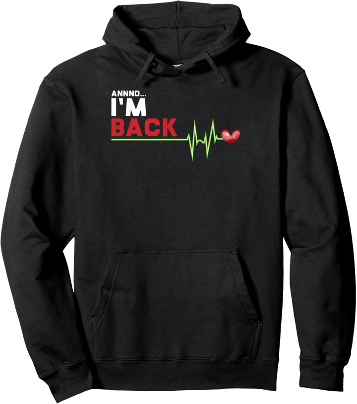Annnd I am Back - Hilarious Heart Attack Survivor Geschenk Pullover Hoodie
