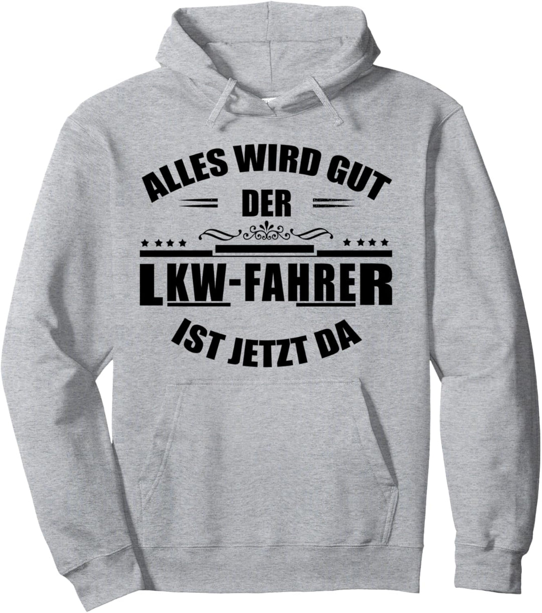Alles wird gut, der LKW-Fahrer ist jetzt da! Trucker Pullover Hoodie