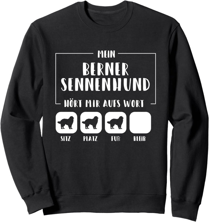 Mein Berner Sennenhund hört aufs Wort - Berner Sennenhund Sweatshirt