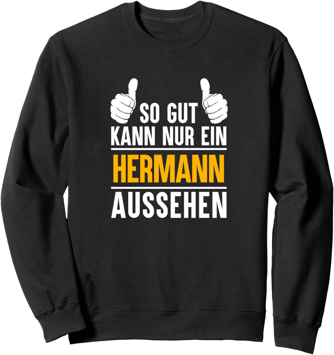 So gut kann nur ein Hermann aussehen - Name Vorname Hermann Sweatshirt